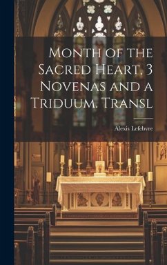 Month of the Sacred Heart, 3 Novenas and a Triduum. Transl - Lefebvre, Alexis