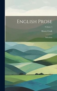English Prose: Selections; Volume 4 - Craik, Henry