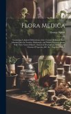 Flora Medica: Containing Coloured Delineations of the Various Medicinal Plants Admitted Into the London, Edinburgh, and Dublin Pharm