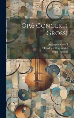 Op.6 Concerti Grossi - Corelli, Arcangelo; Chrysander, Friedrich; Joachim, Joseph