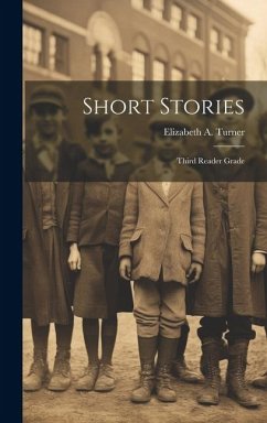 Short Stories: Third Reader Grade - Turner, Elizabeth A.