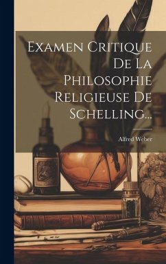Examen Critique De La Philosophie Religieuse De Schelling... - Weber, Alfred