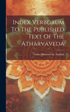 Index Verborum To The Published Text Of The Atharvaveda - Sanskrit, Vedas Atharvaveda
