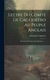 Lettre Du Comte De Cagliostro Au Peuple Anglais: Pour Servir De Suite À Ses Mémoires ......