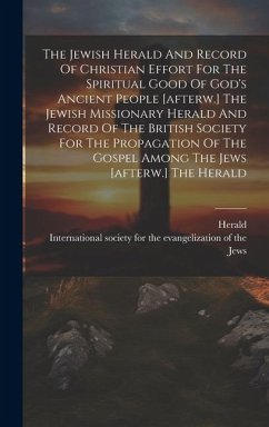 The Jewish Herald And Record Of Christian Effort For The Spiritual Good Of God's Ancient People [afterw.] The Jewish Missionary Herald And Record Of T - (The), Herald