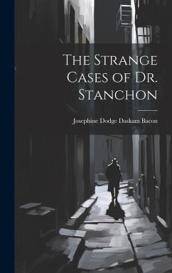 The Strange Cases of Dr. Stanchon - Bacon, Josephine Dodge Daskam