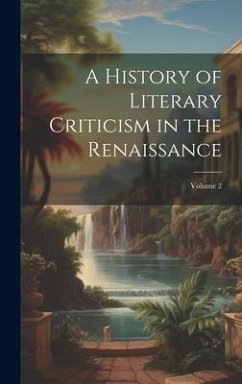A History of Literary Criticism in the Renaissance; Volume 2 - Anonymous