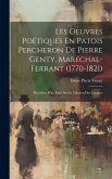 Les Oeuvres Poétiques En Patois Percheron De Pierre Genty, Maréchal-Ferrant (1770-1821): Précédées D'un Essai Sur La Filiation Des Langues