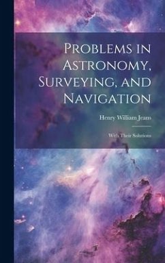 Problems in Astronomy, Surveying, and Navigation - Jeans, Henry William