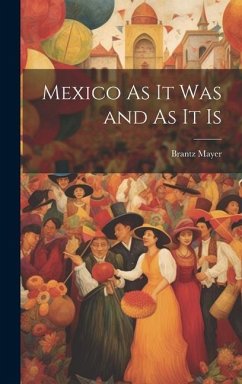 Mexico As It Was and As It Is - Mayer, Brantz