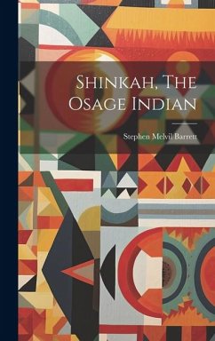 Shinkah, The Osage Indian - Barrett, Stephen Melvil