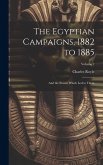 The Egyptian Campaigns, 1882 to 1885: And the Events Which Led to Them; Volume 2