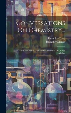 Conversations On Chemistry...: To Which Are Added, Some Late Discoveries On...Fixed Alkalies - Davy, Humphry; Marcet, Humphry