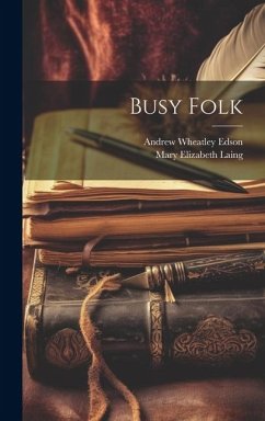 Busy Folk - Laing, Mary Elizabeth; Edson, Andrew Wheatley