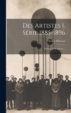 Des Artistes 1. Série 1885-1896: Peintres Et Sculpteurs... - Mirbeau, Octave