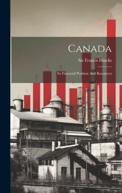 Canada: Its Financial Position And Resources - Hincks, Francis