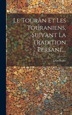 Le Touran Et Les Touraniens, Suivant La Tradition Persane... - Rodet, Léon