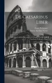 De Caesaribus Liber: Ad Fidem Codicum Bruxellensis Et Oxonien Sis Recensuit Franciscus Pichlmayr. Progr