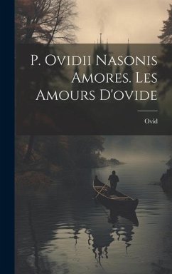 P. Ovidii Nasonis Amores. Les Amours D'ovide - Ovid