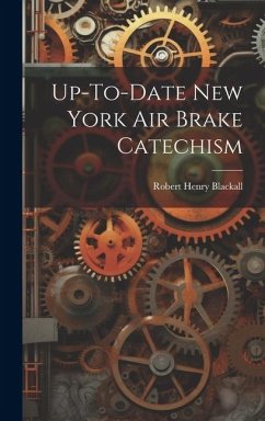 Up-To-Date New York Air Brake Catechism - Blackall, Robert Henry