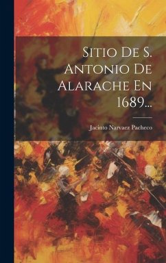 Sitio De S. Antonio De Alarache En 1689... - Pacheco, Jacinto Narvaez