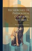 Recherches De Pathologie Comparée, Volume 1...