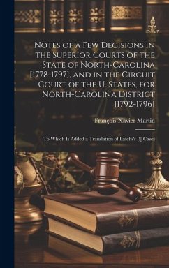 Notes of a Few Decisions in the Superior Courts of the State of North-Carolina [1778-1797], and in the Circuit Court of the U. States, for North-Carol - Martin, François-Xavier