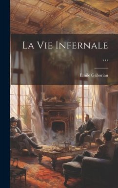 La Vie Infernale ... - Gaboriau, Emile