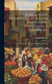 Elementos De Gramática Castellana Ortografía, Calografía, Y Urbanidad,: Para Uso De Los Discipulos De Las Escuelas Pias: