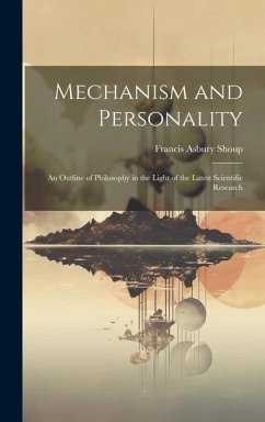 Mechanism and Personality: An Outline of Philosophy in the Light of the Latest Scientific Research - Shoup, Francis Asbury