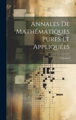 Annales De Mathématiques Pures Et Appliquées; Volume 6 - Anonymous