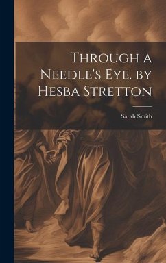Through a Needle's Eye. by Hesba Stretton - Smith, Sarah