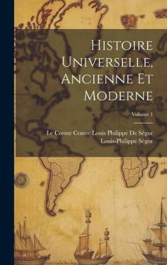Histoire Universelle, Ancienne Et Moderne; Volume 1 - Ségur, Louis-Philippe