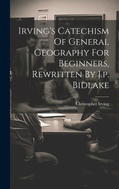 Irving's Catechism Of General Geography For Beginners, Rewritten By J.p. Bidlake - Irving, Christopher