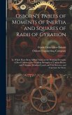 Osborn's Tables of Moments of Inertia and Squares of Radii of Gyration: To Which Have Been Added Tables of the Working Strengths of Steel Columns, the