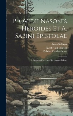 P. Ovidii Nasonis Heroides Et A. Sabini Epistolae: E Burmanni Maxime Recensione Editae - Naso, Publius Ovidius; Sabinus, Aulus