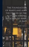 The Foundation of Maryland and the Origin of the Act Concerning Religion of April 21, 1649