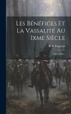 Les Bénéfices Et La Vassalité Au Ixme Siècle: Thèse, Paris...