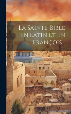 La Sainte-bible En Latin Et En François... - Anonymous