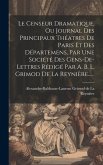Le Censeur Dramatique, Ou Journal Des Principaux Théatres De Paris Et Des Départemens, Par Une Société Des Gens-de-lettres Rédigé Par A. B. L. Grimod