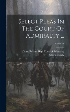 Select Pleas In The Court Of Admiralty ...; Volume 1 - Society, Selden
