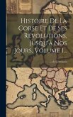 Histoire De La Corse Et De Ses Révolutions, Jusqu'à Nos Jours, Volume 1...