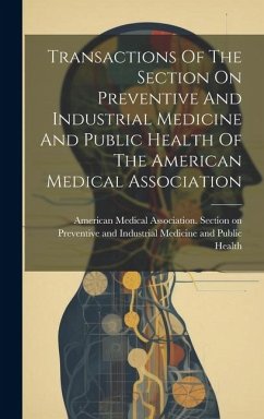 Transactions Of The Section On Preventive And Industrial Medicine And Public Health Of The American Medical Association