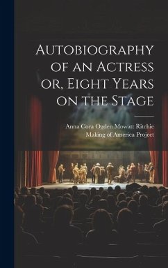 Autobiography of an Actress [electronic Resource] or, Eight Years on the Stage