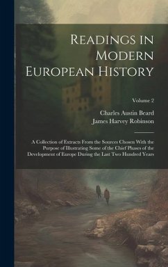 Readings in Modern European History: A Collection of Extracts From the Sources Chosen With the Purpose of Illustrating Some of the Chief Phases of the - Robinson, James Harvey; Beard, Charles Austin