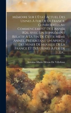 Mémoire Sur L'État Actuel Des Usines À Fer De La France, Considérées Au Commencement De L'Année 1826, Avec Un Supplément Relatif À La Fin De Cette Mèm - De Villefosse, Antoine-Marie Héron