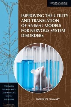 Improving the Utility and Translation of Animal Models for Nervous System Disorders - Institute Of Medicine; Board On Health Sciences Policy; Forum on Neuroscience and Nervous System Disorders