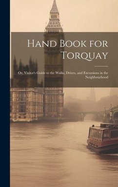 Hand Book for Torquay: Or, Visitor's Guide to the Walks, Drives, and Excursions in the Neighbourhood - Anonymous