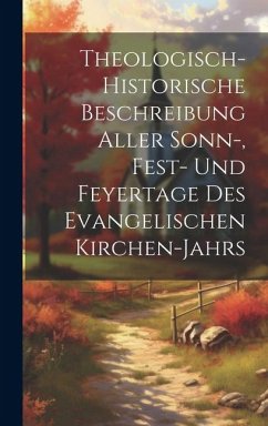 Theologisch-historische Beschreibung Aller Sonn-, Fest- Und Feyertage Des Evangelischen Kirchen-jahrs - Anonymous