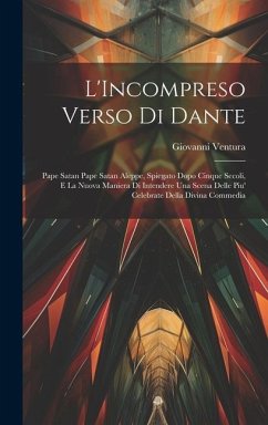 L'Incompreso Verso Di Dante: Pape Satan Pape Satan Aleppe, Spiegato Dopo Cinque Secoli, E La Nuova Maniera Di Intendere Una Scena Delle Piu' Celebr - Ventura, Giovanni